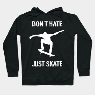 Don't hate - Just skate ! Hoodie